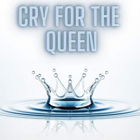 Cry For The Queen | Boomplay Music