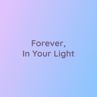 Forever, In Your Light