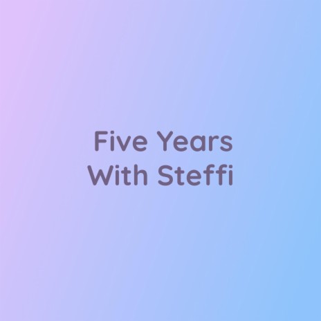 Five Years With Steffi | Boomplay Music