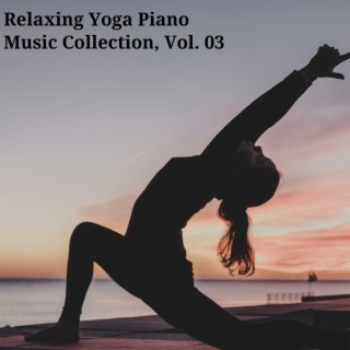 Relaxing Yoga Piano Music Collection, Vol. 03