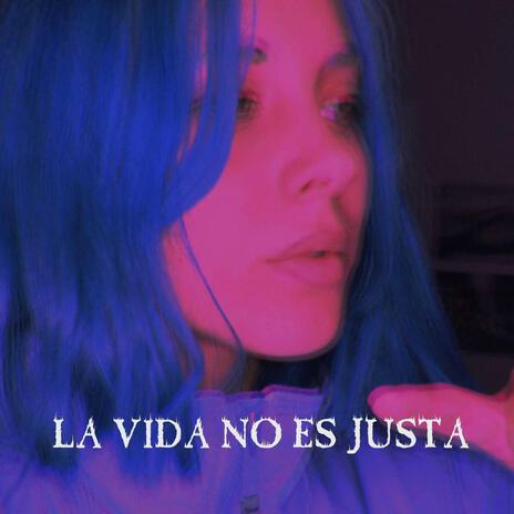 La Vida No Es Justa | Boomplay Music