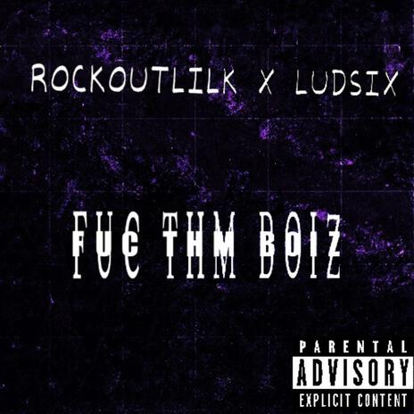 FUC THM BOIZ ft. Lud6ix | Boomplay Music