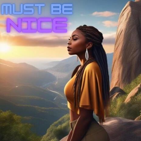 Must Be Nice | Boomplay Music