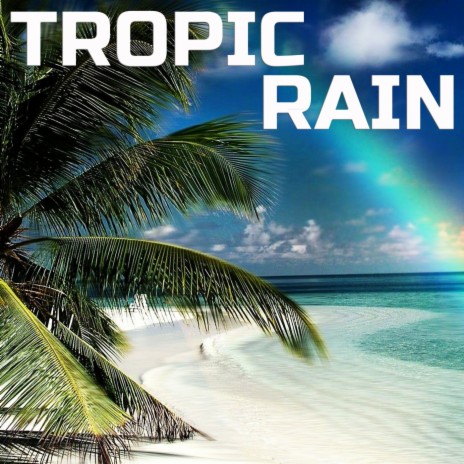 Tropic Rain Sounds ft. Nature Scenes, Mother Nature Sounds & Atmospheres Soundscapes