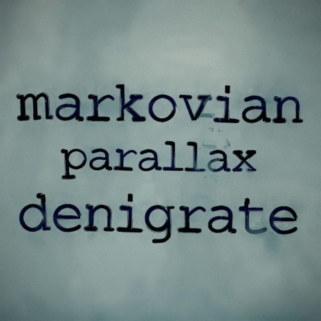 Markovian Parallax Denigrate
