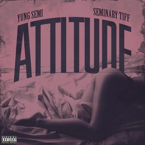 Attitude ft. Seminary Tiff | Boomplay Music