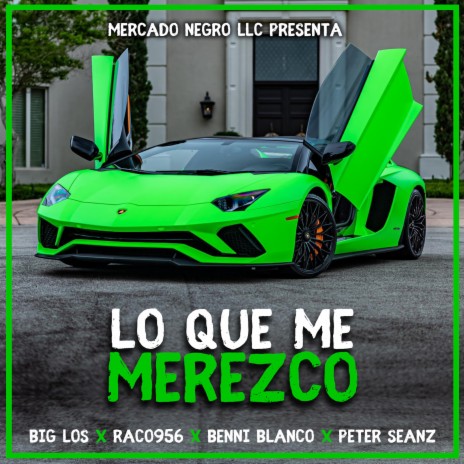 Lo Que Me Merezco ft. Raco956, Benni Blanco & Peter Seanz | Boomplay Music