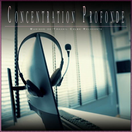 Concentration Travailler pour se concentrer ft. Concentración Profunda & Música de Concentración para el Trabajo