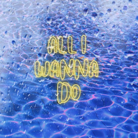 All I Wanna Do | Boomplay Music