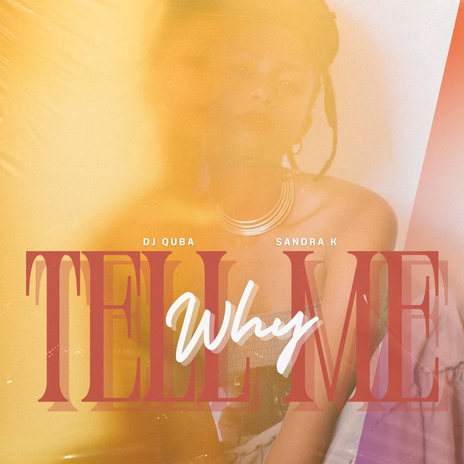 Tell Me Why ft. Sandra K | Boomplay Music