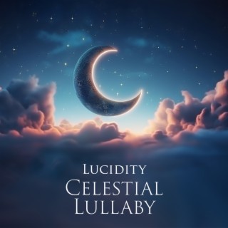 Lucidity: Soothing Celestial Lullaby to Travel into Angelic Realms, Receive Healing, Clarity