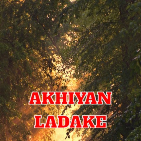 Akhiyan Ladake | Boomplay Music