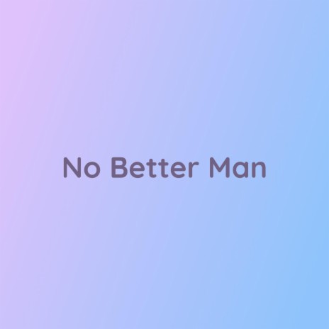 No Better Man | Boomplay Music