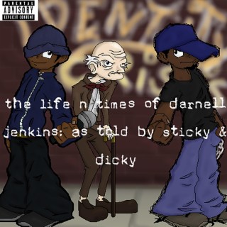 The Life n Times of Darnell Jenkins: As Told By Sticky & Dicky