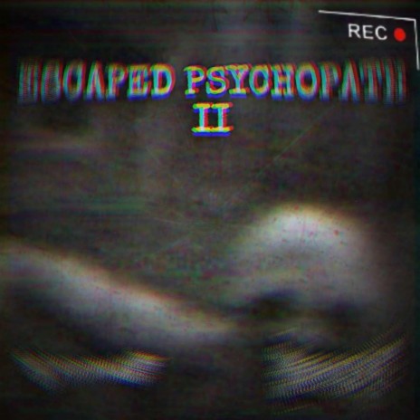 ESCAPED PSYCHOPATH 2 ft. NXTIAMRXFNI | Boomplay Music