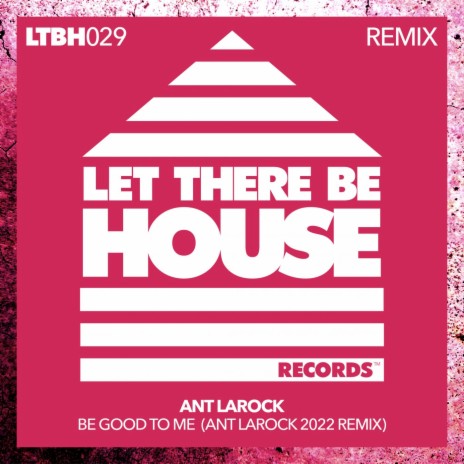 Be Good To Me (Ant LaRock 2022 Extended Remix)