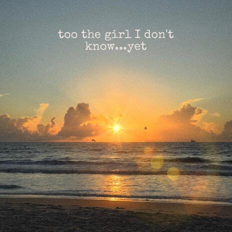 to the girl i dont know... yet ft. Karlee | Boomplay Music