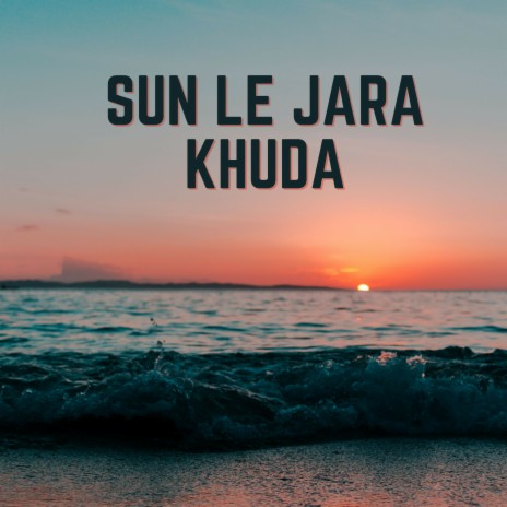 Sun Le Jara Khuda | Boomplay Music