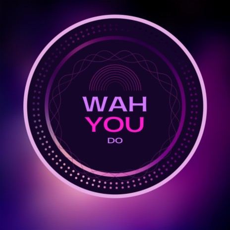 Wah You Do | Boomplay Music