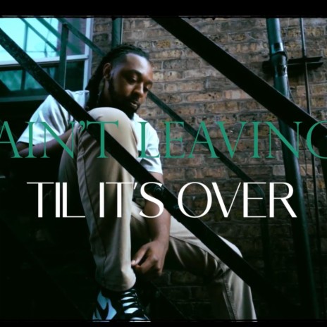 Aint Leaving Til It's Over | Boomplay Music