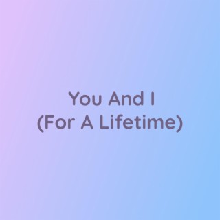 You And I (For A Lifetime)