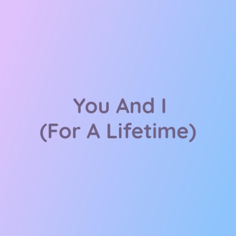 You And I (For A Lifetime) | Boomplay Music