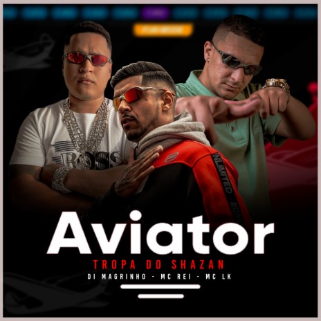 Aviator Tropa do Shazan ft. MC Rei & Di magrinho | Boomplay Music