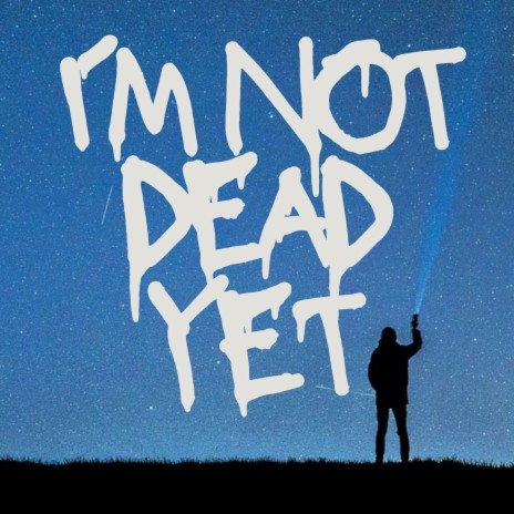 I´m Not Dead Yet | Boomplay Music