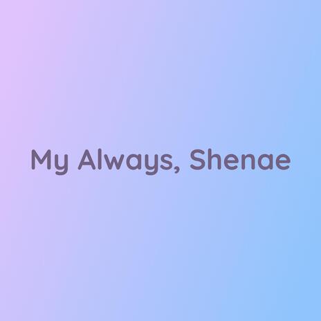 My Always, Shenae | Boomplay Music