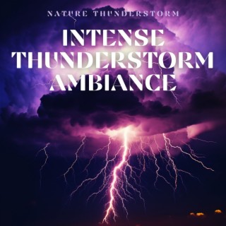 Intense Thunderstorm Ambiance