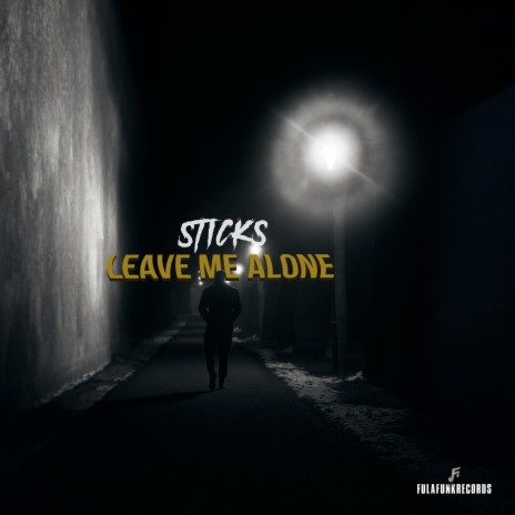 LEAVE ME ALONE ft. STICKS | Boomplay Music