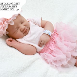 Relaxing Deep Sleep Babies Night, Vol. 09