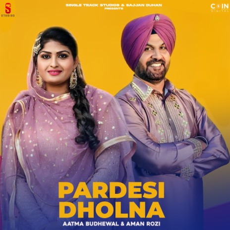 Pardesi Dholna ft. Aatma Budhewal | Boomplay Music