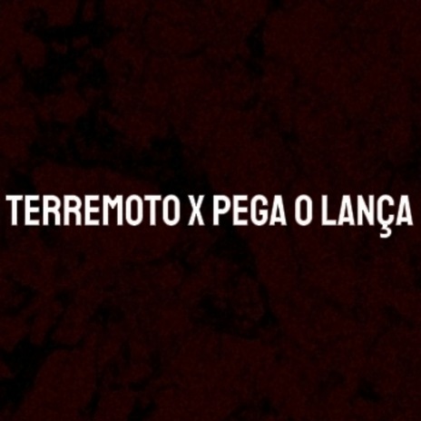 Terremoto X Pega o Lança | Boomplay Music