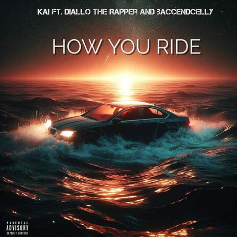 HOW YOU RIDE ft. Diallo The Rapper & BaccendCelly | Boomplay Music