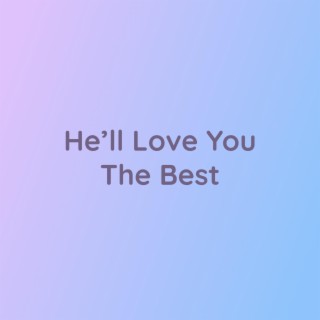 He'll Love You The Best