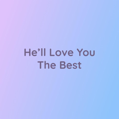 He'll Love You The Best | Boomplay Music