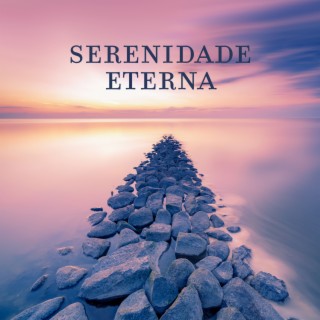 Serenidade Eterna: Música Pacífica para Encontrar Tranquilidade Dentro de si Mesmo, Senso de Autocompaixão, Aumentar o Contentamento Geral