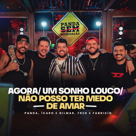 Agora / Um Sonho Louco / Não Posso Ter Medo de Amar ft. Ícaro e Gilmar & Fred & Fabrício | Boomplay Music