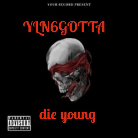 Die young