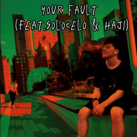 Your Fault ft. SoloCelo & I_Am_Haji | Boomplay Music