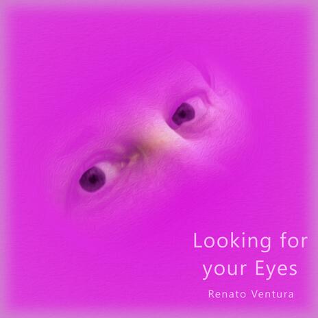 Looking for your Eyes | Boomplay Music