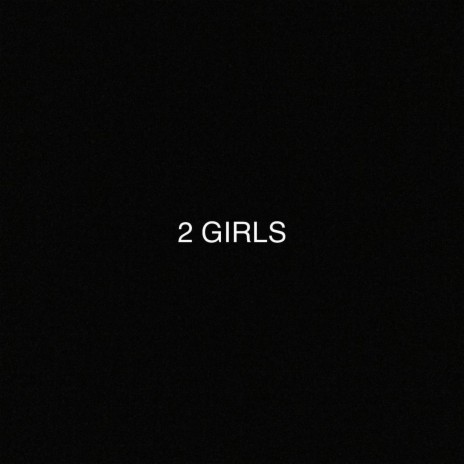 2 Girls | Boomplay Music