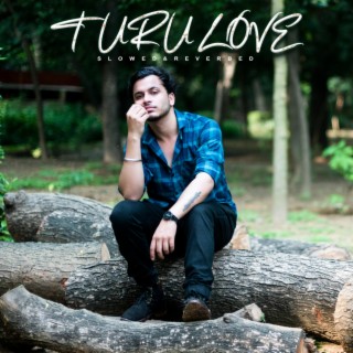 Turu Love (Slowed & reverbed version) lyrics | Boomplay Music