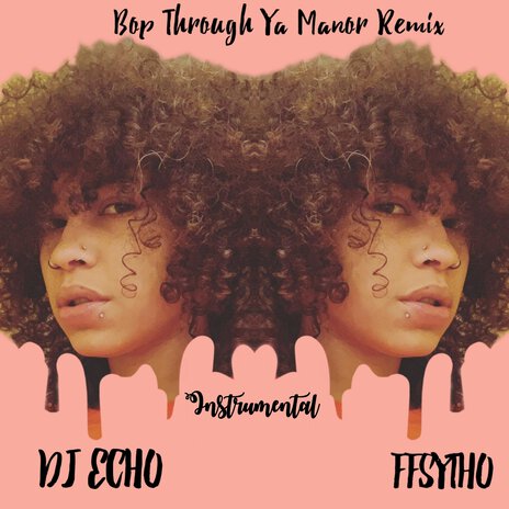 Bop Through Ya Manor Remix (Instrumental) (Remix) ft. Dj Echo | Boomplay Music