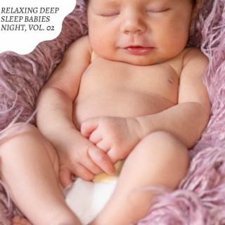 Relaxing Deep Sleep Babies Night, Vol. 02