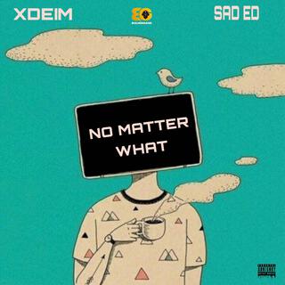 No Matter What ft. Sad Ed lyrics | Boomplay Music