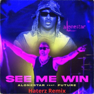 See Me Win (feat. Future) [Alonestar Remix]