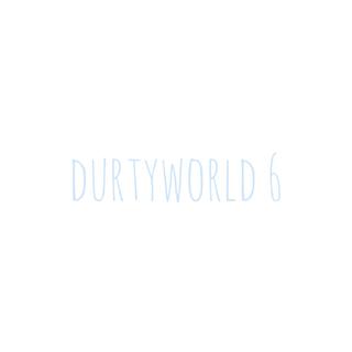 durtyworld 6