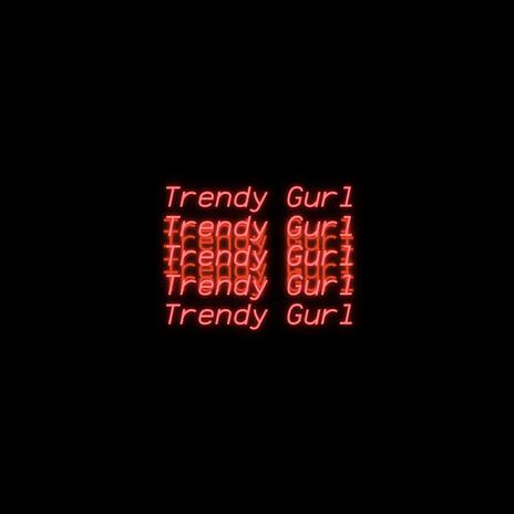 Trendy Gurl | Boomplay Music